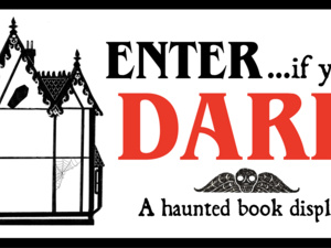 Text: Enter....If You Dare. A haunted book display. Image: An ornate, mostly empty doll house in black and white, with a cobweb in one room, a coffin in the attic, and a silhouetted person staring out of the window of the turret.