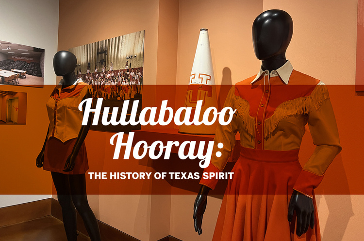 Hullabaloo Hooray: The History of Texas Spirit — Arts & culture in H.J. Lutcher Stark Center for Physical Culture & Sports · Austin, TX
